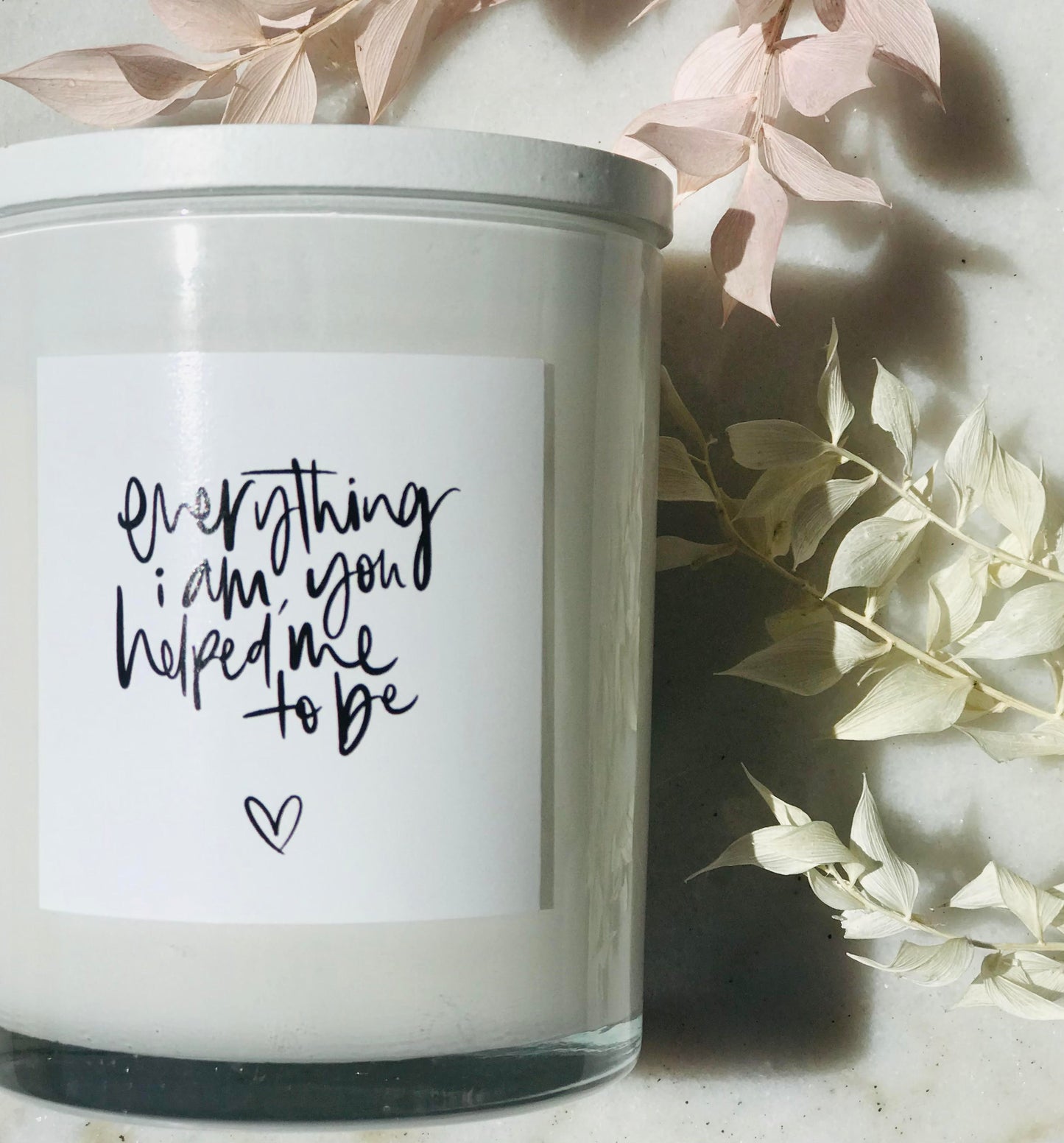 "EVERYTHING I AM YOU HELPED ME TO BE" CANDLE